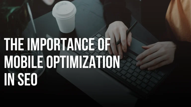Read more about the article The Importance of Mobile Optimization in SEO: Why It Matters More Than Ever