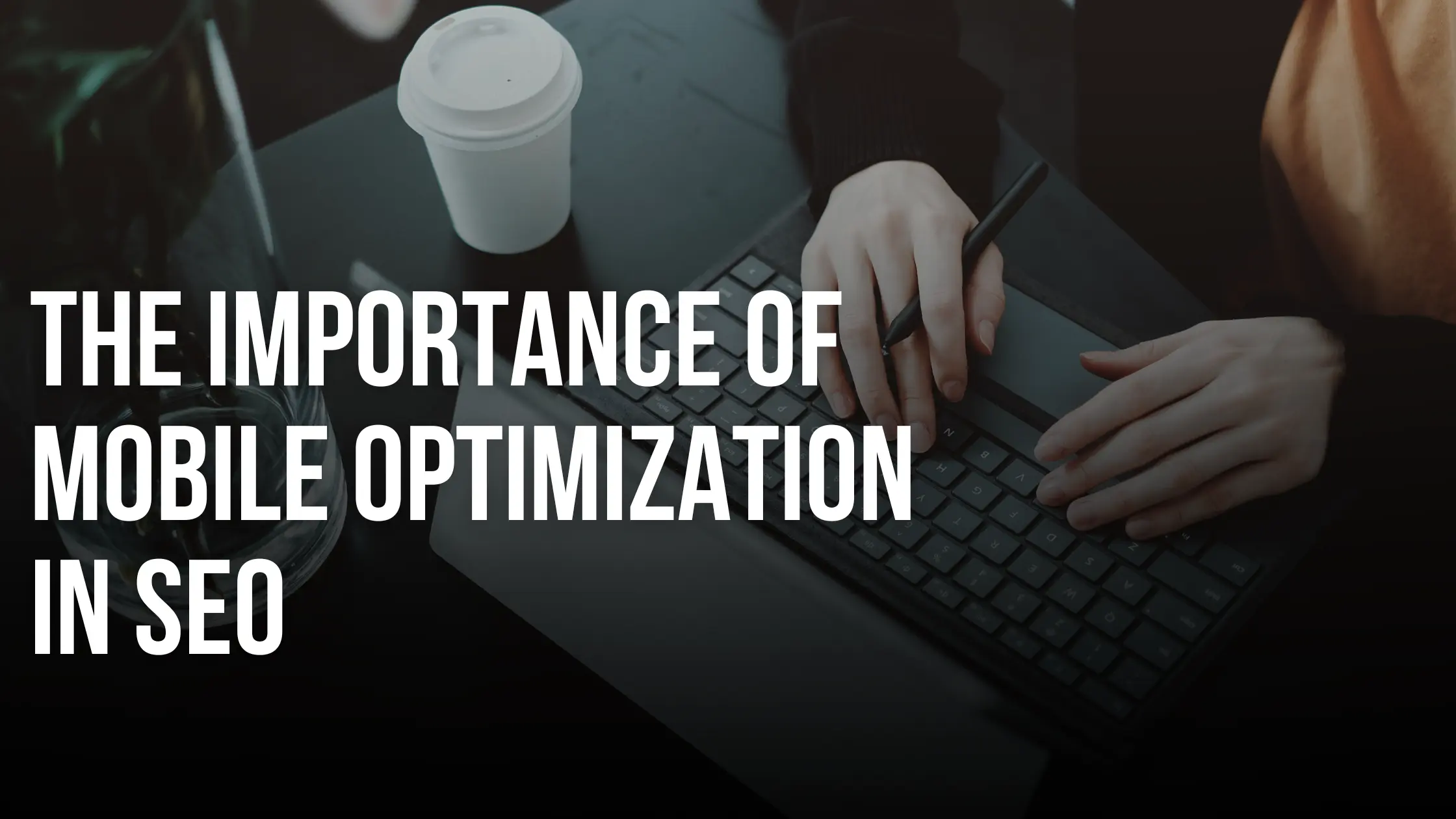 You are currently viewing The Importance of Mobile Optimization in SEO: Why It Matters More Than Ever